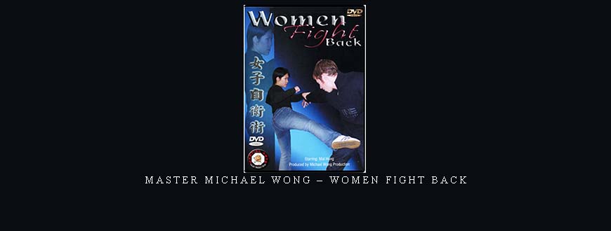MASTER MICHAEL WONG – WOMEN FIGHT BACK taking at Whatstudy.com