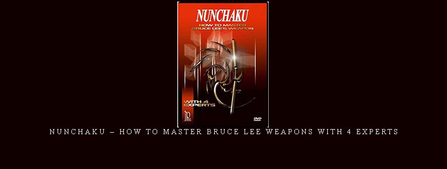 NUNCHAKU – HOW TO MASTER BRUCE LEE WEAPONS WITH 4 EXPERTS taking at Whatstudy.com