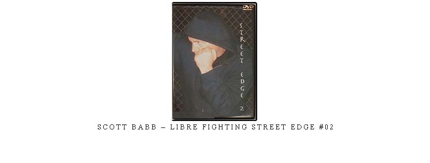 SCOTT BABB – LIBRE FIGHTING STREET EDGE #02 taking at Whatstudy.com