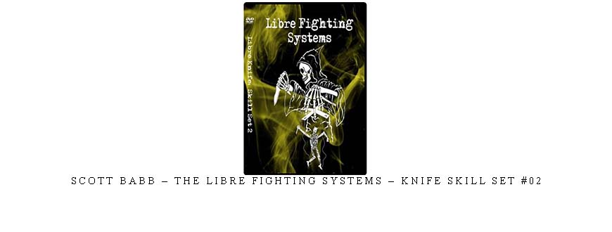 SCOTT BABB – THE LIBRE FIGHTING SYSTEMS – KNIFE SKILL SET #02 taking at Whatstudy.com