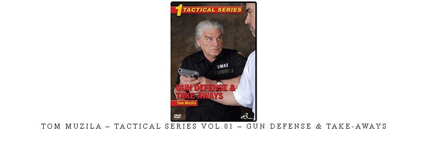 TOM MUZILA – TACTICAL SERIES VOL.01 – GUN DEFENSE & TAKE-AWAYS taking at Whatstudy.com