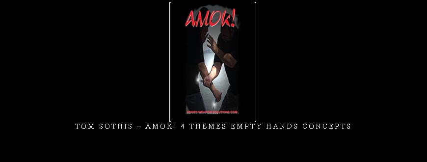 TOM SOTHIS – AMOK! 4 THEMES EMPTY HANDS CONCEPTS taking at Whatstudy.com