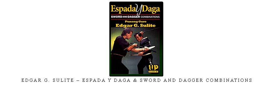 EDGAR G. SULITE – ESPADA Y DAGA & SWORD AND DAGGER COMBINATIONS taking at Whatstudy.com