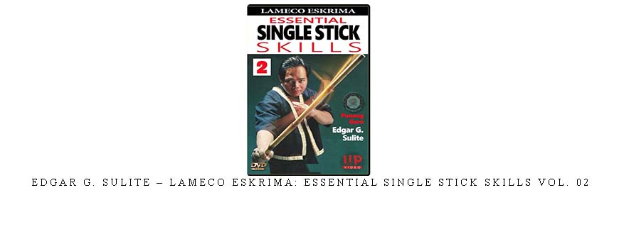 EDGAR G. SULITE – LAMECO ESKRIMA: ESSENTIAL SINGLE STICK SKILLS VOL. 02 taking at Whatstudy.com