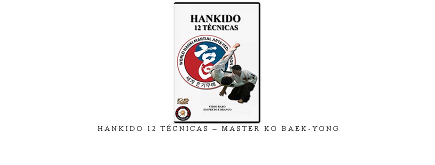 HANKIDO 12 TÉCNICAS – MASTER KO BAEK-YONG taking at Whatstudy.com