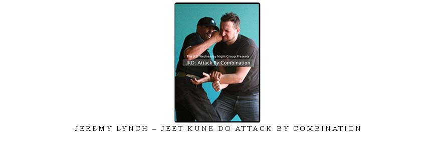 JEREMY LYNCH – JEET KUNE DO ATTACK BY COMBINATION taking at Whatstudy.com