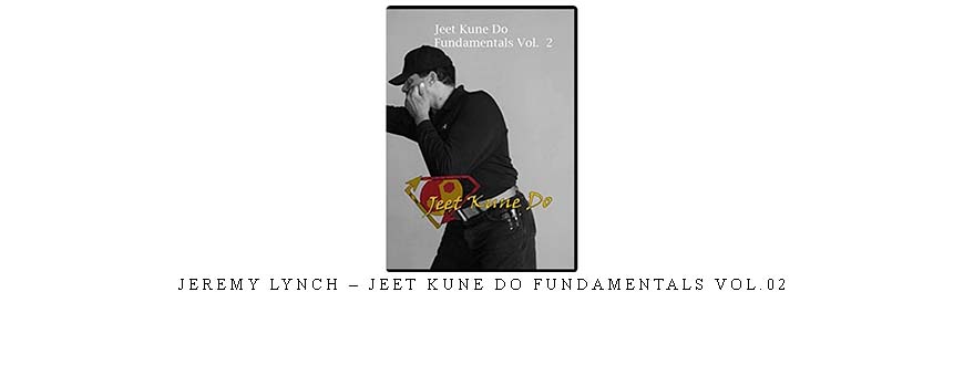 JEREMY LYNCH – JEET KUNE DO FUNDAMENTALS VOL.02 taking at Whatstudy.com