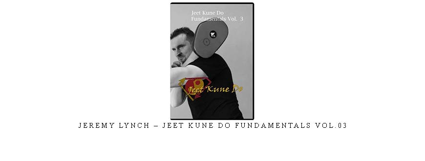 JEREMY LYNCH – JEET KUNE DO FUNDAMENTALS VOL.03 taking at Whatstudy.com