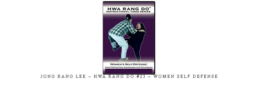 JONG BANG LEE – HWA RANG DO #23 – WOMEN SELF DEFENSE taking at Whatstudy.com