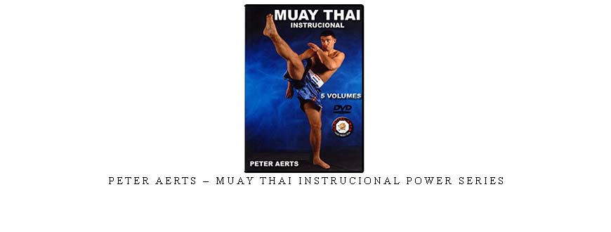 PETER AERTS – MUAY THAI INSTRUCIONAL POWER SERIES taking at Whatstudy.com